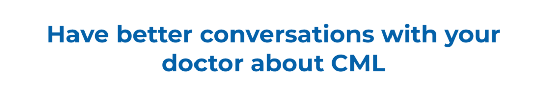 Have better conversations with your doctor about CML