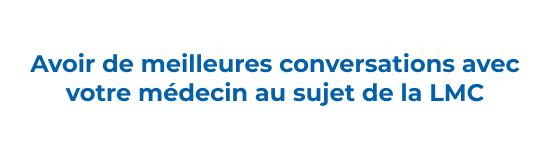 Avoir de meilleures conversations avec votre médecin au sujet de la LMC